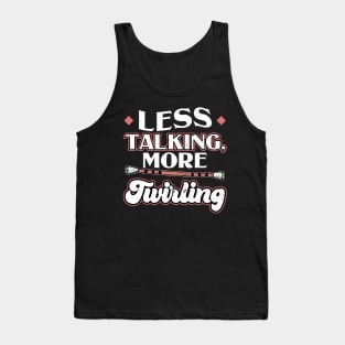 Less Talking More Twirling - Baton Twirler Tank Top